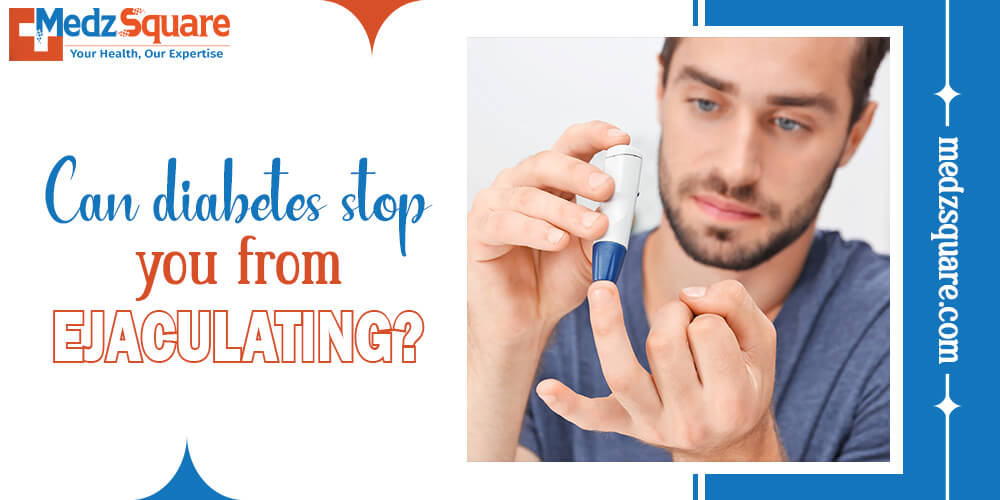Can diabetes stop you from ejaculating