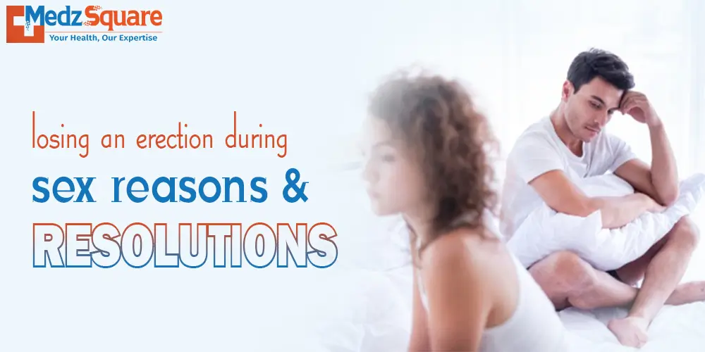 Losing an Erection during Sex Reasons and Resolutions