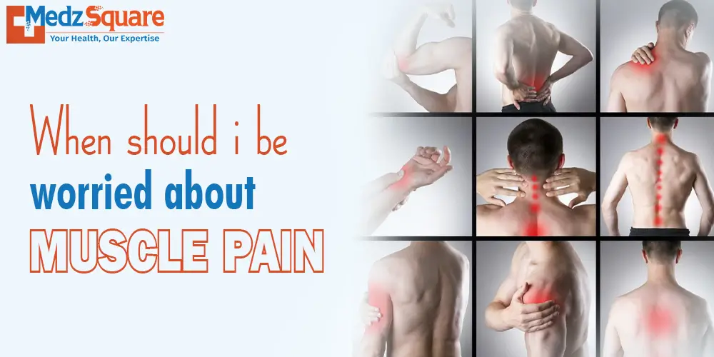 When should I be worried about muscle pain