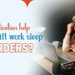 Can medication help improve shift work sleep disorders