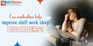 Can medication help improve shift work sleep disorders?